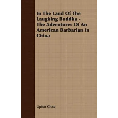 In The Land Of The Laughing Buddha - The Adventures Of An American Barbarian In China