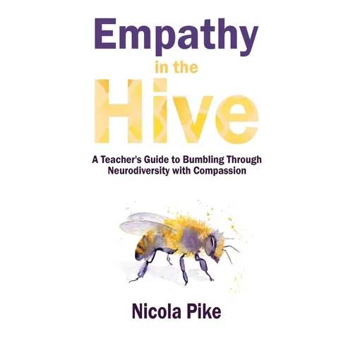 Empathy in the Hive: A Teacher's Guide to Bumbling Through Neurodiversity with Compassion
