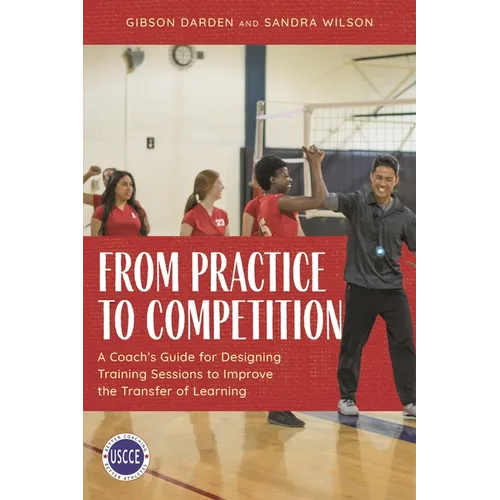 From Practice to Competition: A Coach's Guide for Designing Training Sessions to Improve the Transfer of Learning