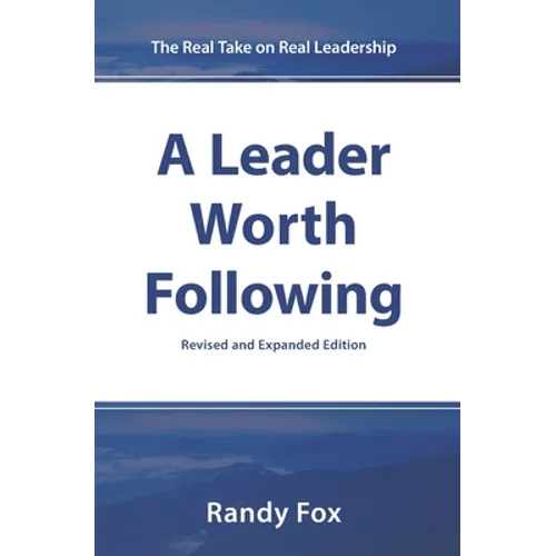 A Leader Worth Following: The Real Take on Real Leadership