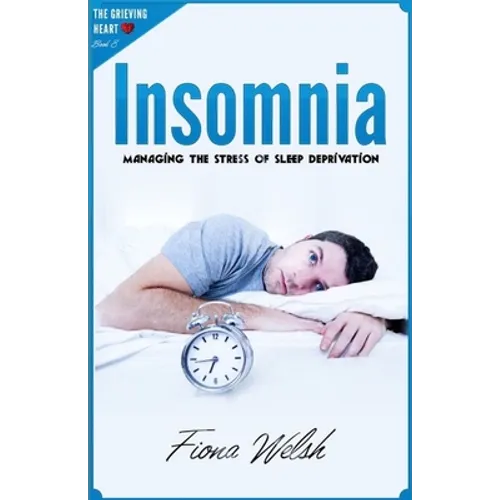 Insomnia: Managing The Stress of Sleep Deprivation: Workbook self help guide to overcome Insomnia for teens and adults who suffe