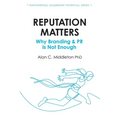 Reputation Matters: Why Branding & PR is Not Enough