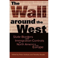 The Wall Around the West: State Borders and Immigration Controls in North America and Europe