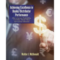 Achieving Excellence in Dealer/Distributor Performance: How to Increase Profitability, Cash Flow, Market Share and Customer Retention (Excellence In I