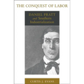The Conquest of Labor: Daniel Pratt and Southern Industrialization