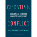 Creative Conflict: A Practical Guide for Business Negotiators