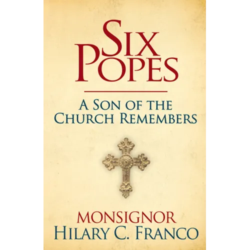 Six Popes: A Son of the Church Remembers