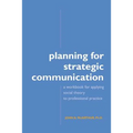 Planning for Strategic Communication: A workbook for applying social theory to professional practice