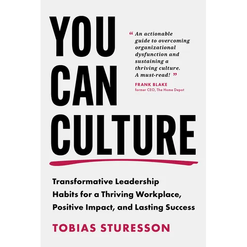 You Can Culture: Transformative Leadership Habits for a Thriving Workplace, Positive Impact, and Lasting Success