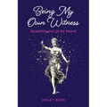 Being My Own Witness: Speaking out to be heard