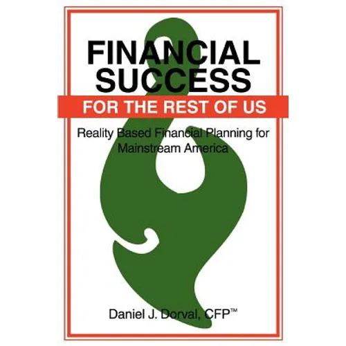 Financial Success for the Rest of Us: Reality Based Financial Planning for Mainstream America