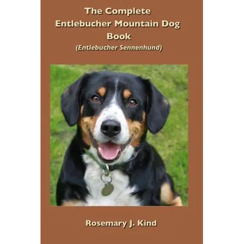 The Complete Entlebucher Mountain Dog Book: Entlebucher Sennenhund