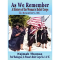 As We Remember: A History of the Woman's Relief Corps in Beaufort, SC