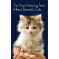 The Most Amazing Facts About Domestic Cats