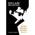 Dylan Revisited: Busy Being Born (1960-66)
