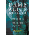 Dame Alice Kyteler the Sorceress of Kilkenny A.D. 1324 (Folklore History Series)