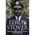 Leroy Stover, Birmingham, Alabama's First Black Policeman: An Inspirational Story