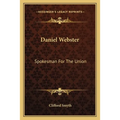 Daniel Webster: Spokesman For The Union