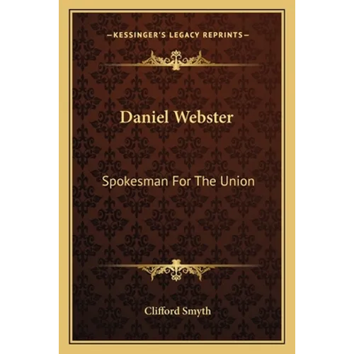 Daniel Webster: Spokesman For The Union