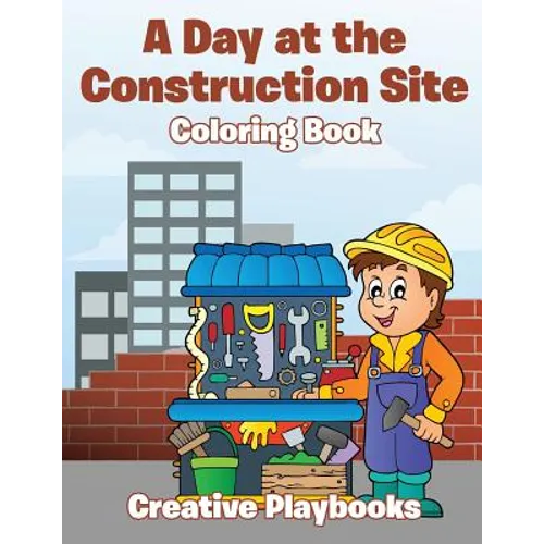 A Day at the Construction Site Coloring Book