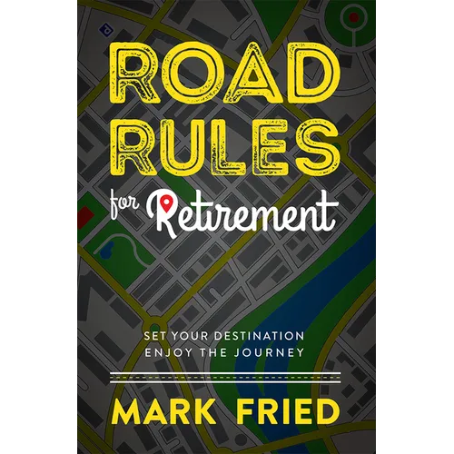Road Rules for Retirement: Set Your Destination Enjoy the Journey