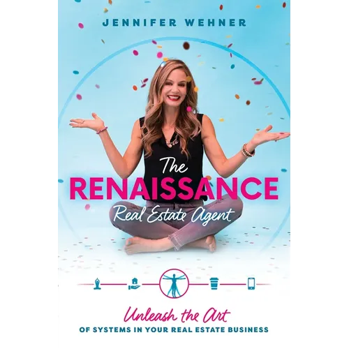The Renaissance Real Estate Agent: Unleash the Art of Systems in Your Real Estate Business
