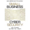 Small Business Cyber Security: Your Customers Can Trust You...Right?