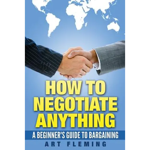 How to Negotiate Anything: A Beginner's Guide to Negotiating