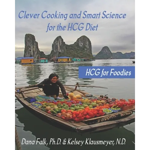 HCG for Foodies: Clever Cooking and Smart Science for the HCG Diet