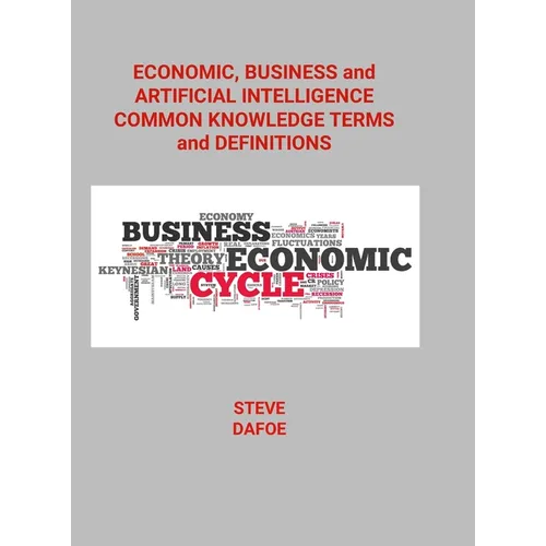 Economic, Business and Artificial Intelligence Common Knowledge Terms And Definitions