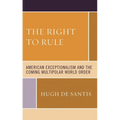 Right to Rule: American Exceptionalism and the Coming Multipolar World Order