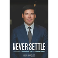 Never Settle: Leading with a Daring Vision, Plan and Winning Mindset