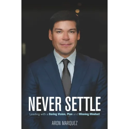 Never Settle: Leading with a Daring Vision, Plan and Winning Mindset