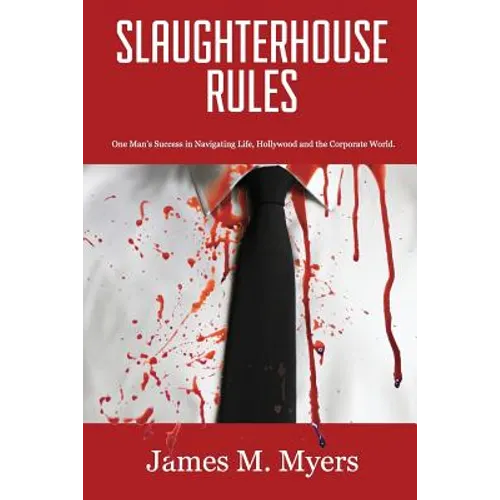 Slaughterhouse Rules: One Man's Success in Navigating Life, Hollywood and the Corporate World