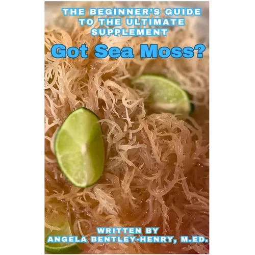 Got Sea Moss?: The Beginner's Guide To The Ultimate Supplement