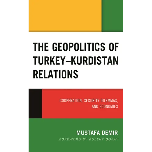 The Geopolitics of Turkey-Kurdistan Relations: Cooperation, Security Dilemmas, and Economies