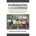 Humanizing the Classroom: Using Role-Plays to Teach Social and Emotional Skills in Middle School and High School