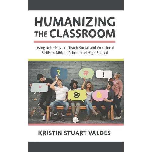 Humanizing the Classroom: Using Role-Plays to Teach Social and Emotional Skills in Middle School and High School