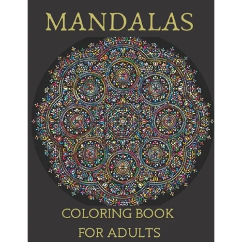 Mandalas Coloring Book for Adults: Mandala Coloring Book for Meditation, Stress Relief and Relaxation
