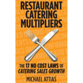 Restaurant Catering Multipliers: The 17 No Cost Laws of Catering Sales Growth