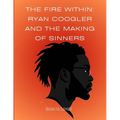 The Fire Within: Ryan Coogler and the Making of Sinners: A Story of Faith, Film, and a Director Who Changed the Game