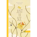 Just to See