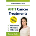ANTI Cancer Treatments: How to survive cancer - Prevention - Therapies - Aftercare - including proton & carbon ion radiotherapy