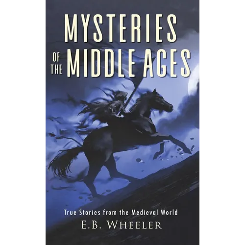 Mysteries of the Middle Ages: True Stories from the Medieval World