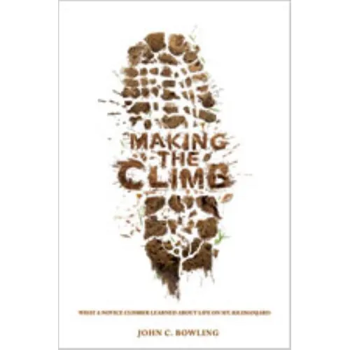 Making the Climb: What a Novice Climber Learned about Life on Mount Kilimanjaro