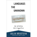 Language: The Unknown: An Initiation Into Linguistics