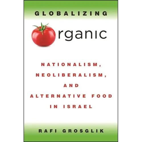 Globalizing Organic: Nationalism, Neoliberalism, and Alternative Food in Israel