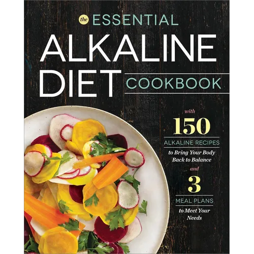 The Essential Alkaline Diet Cookbook: 150 Alkaline Recipes to Bring Your Body Back to Balance
