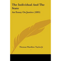 The Individual And The State: An Essay On Justice (1895)