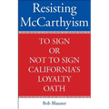 Resisting McCarthyism: To Sign or Not to Sign California's Loyalty Oath